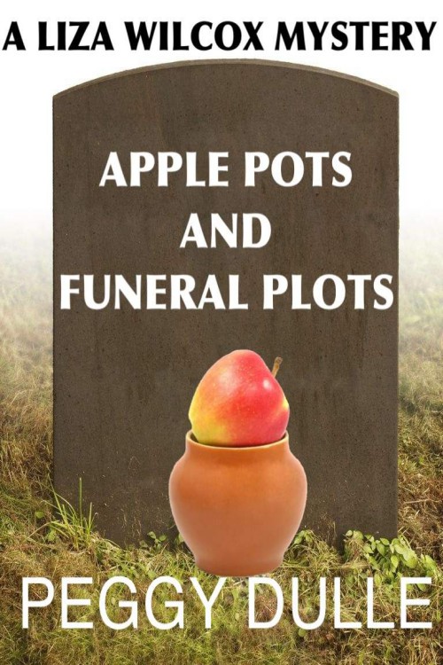 Peggy Dulle - Liza Wilcox 02 - Apple Pots and Funeral Plots