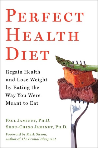 Perfect Health Diet: Regain Health and Lose Weight by Eating the Way You Were Meant to Eat (2012) by Paul Jaminet