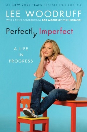 Perfectly Imperfect: A Life in Progress (2009) by Lee Woodruff