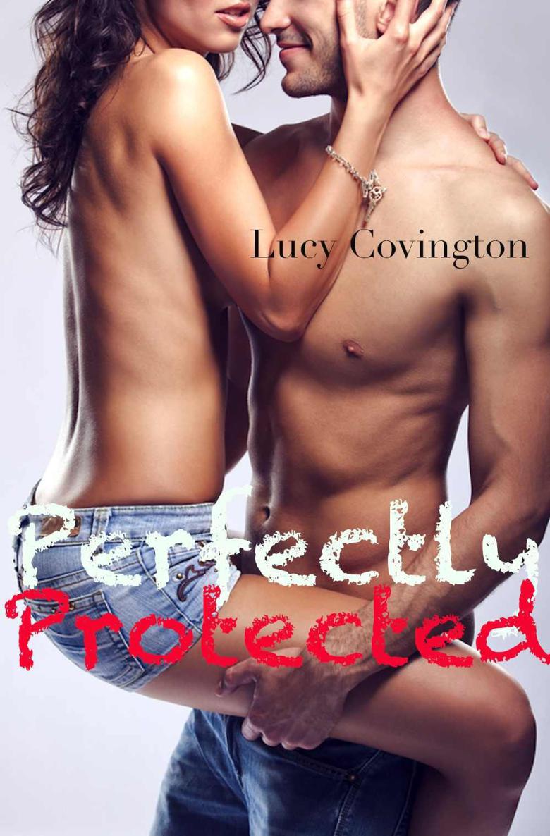 Perfectly Protected (Addicted To You, Book Three) by Covington, Lucy