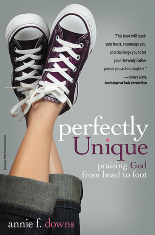 Perfectly Unique: Praising God From Head to Foot (2012) by Annie F. Downs