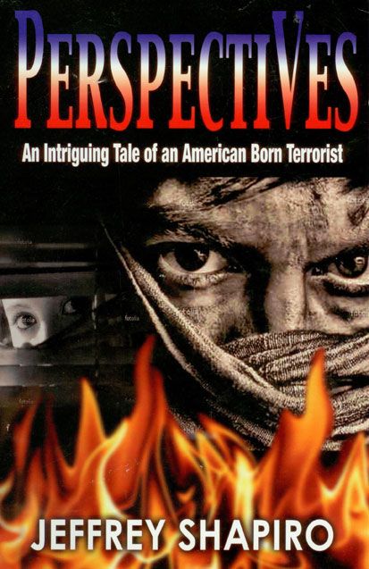 Perspectives, An Intriguing Tale of an American Born Terrorist by Jeffrey Shapiro