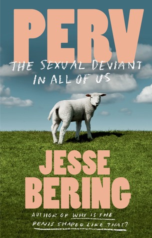 Perv: The Sexual Deviant in All of Us (2013) by Jesse Bering