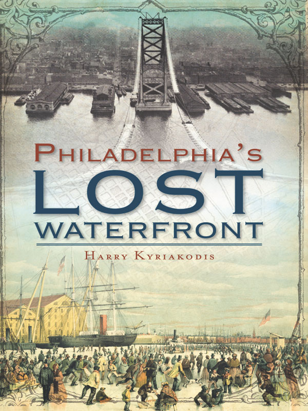 Philadelphia's Lost Waterfront (2013) by Harry Kyriakodis