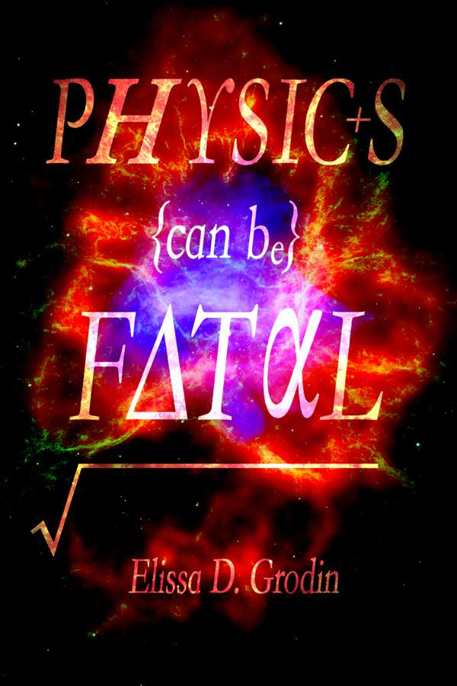 Physics Can Be Fatal by Elissa D Grodin