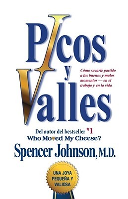 Picos y valles (Peaks and Valleys; Spanish edition): Cmo sacarle partido a los buenos y malos momentos--en el trabajo y en la vida (2008)