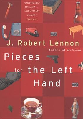 Pieces for the Left Hand: 100 Anecdotes (2005) by J. Robert Lennon