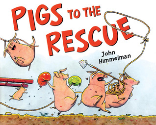 Pigs to the Rescue (2010) by John Himmelman