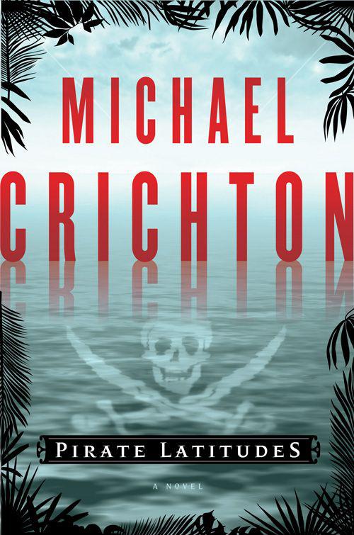 Pirate Latitudes: A Novel by Michael Crichton