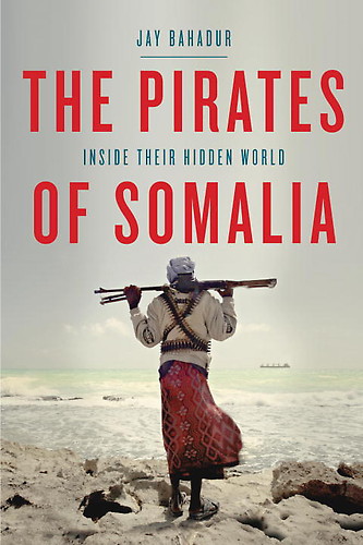 Pirates of Somalia by Jay Bahadur