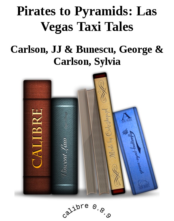 Pirates to Pyramids: Las Vegas Taxi Tales by Carlson, JJ