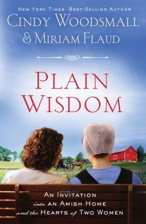 Plain Wisdom: An Invitation into an Amish Home and the Hearts of Two Women (2011) by Cindy Woodsmall