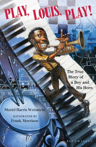 Play, Louis, Play!: The True Story of a Boy and His Horn (2010) by Muriel Harris Weinstein