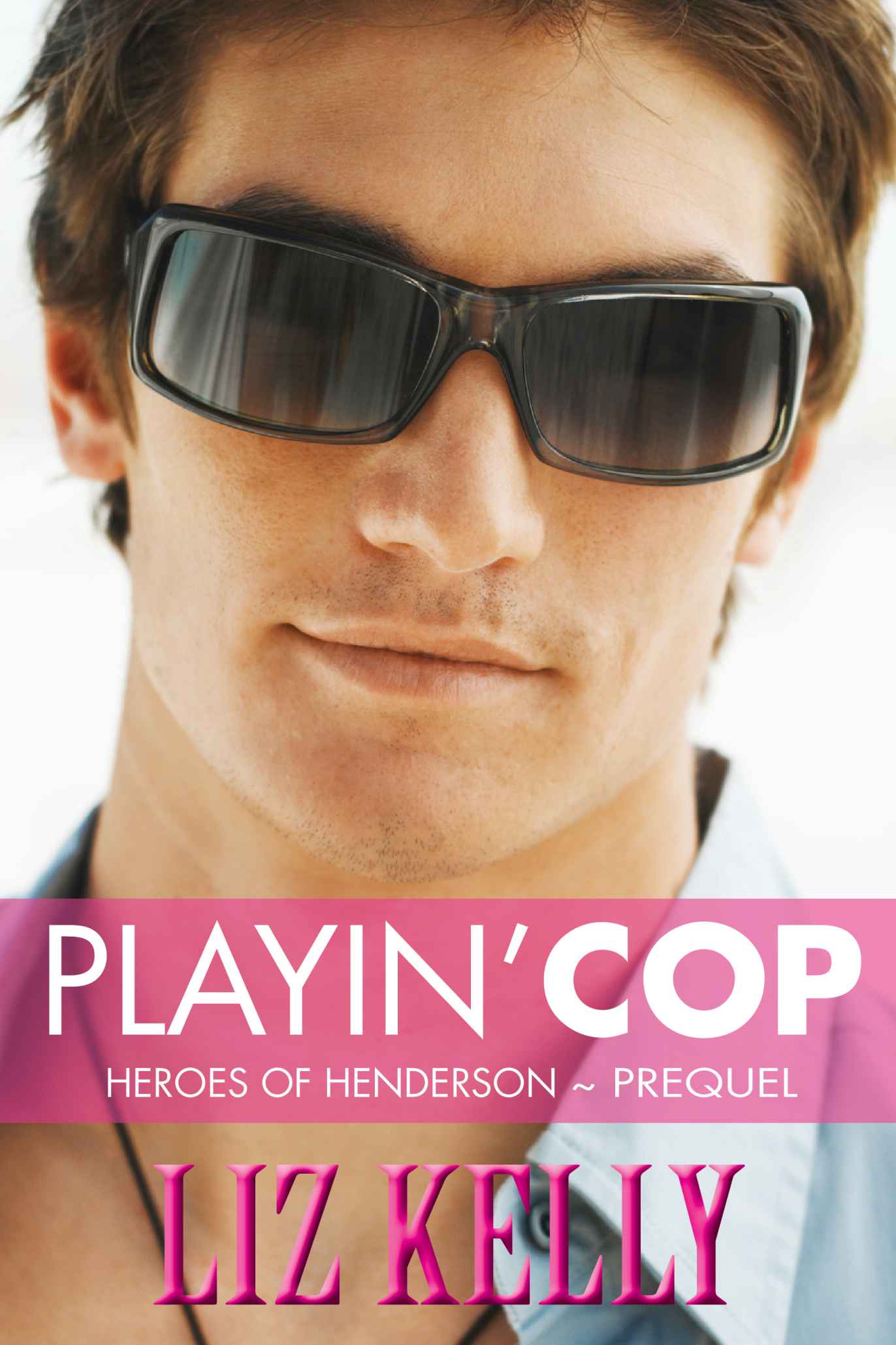 Playin’ Cop (Heroes of Henderson ~ Prequel) by Kelly, Liz