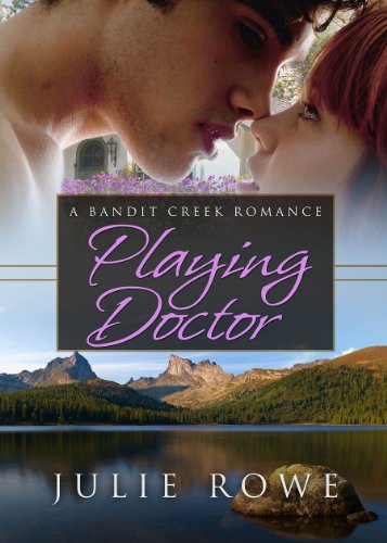 Playing Doctor (Bandit Creek Books) by Julie  Rowe