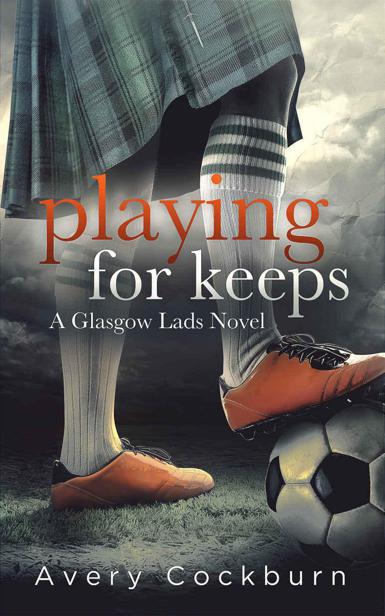 Playing for Keeps (Glasgow Lads Book 2) by Avery Cockburn