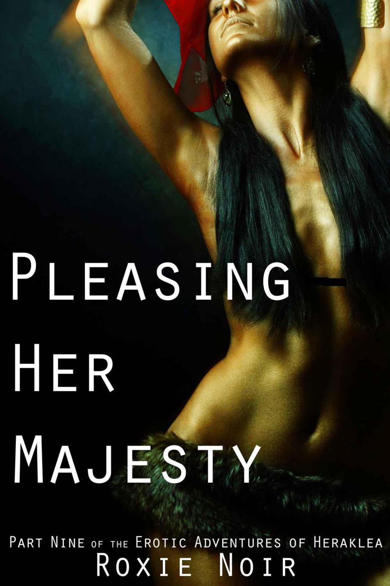 Pleasing Her Majesty (Lesbian FFF Threesome Fisting): Part Nine of the Erotic Adventures of Heraklea by Roxie Noir