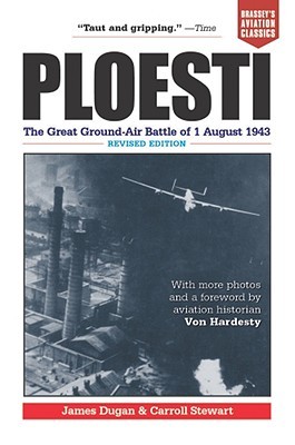 Ploesti: The Great Ground-Air Battle of 1 August 1943, Revised Edition (2002)