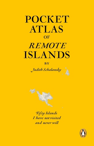 Pocket Atlas of Remote Islands: Fifty Islands I Have Not Visited and Never Will (2009) by Judith Schalansky