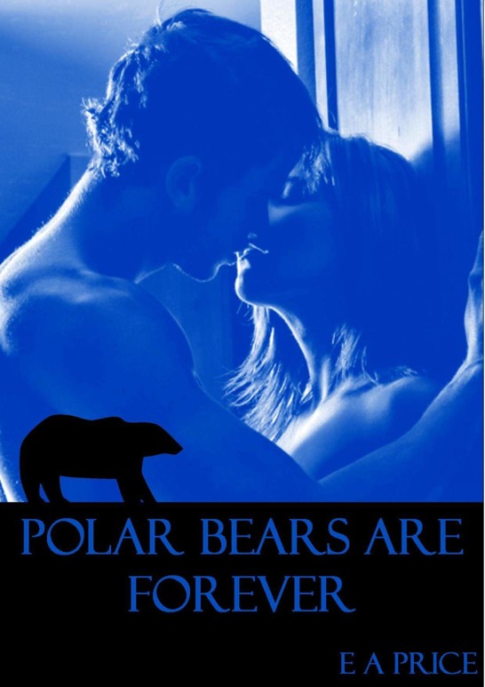 Polar Bears are Forever: Book One Supernatural Enforcers Agency by E A Price