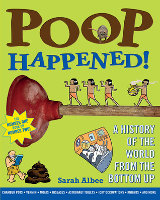 Poop Happened!: A History of the World from the Bottom Up (2010) by Sarah Albee