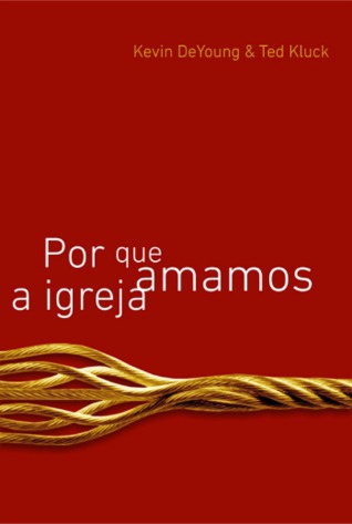 Por que amamos a igreja (2010) by Kevin DeYoung