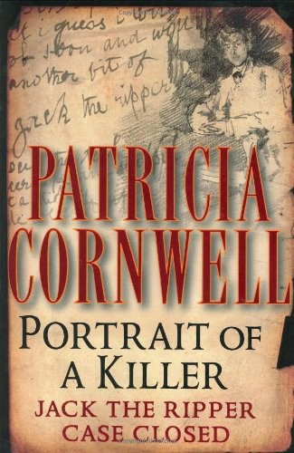Portrait of a Killer: Jack the Ripper--Case Closed by Patricia Cornwell