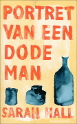 Portret van een dode man (2010) by Sarah Hall