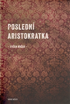 Poslední aristokratka (2012) by Evžen Boček