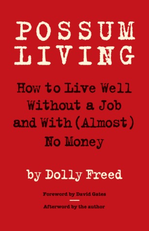 Possum Living: How to Live Well Without a Job and with (Almost) No Money (2010) by Dolly Freed