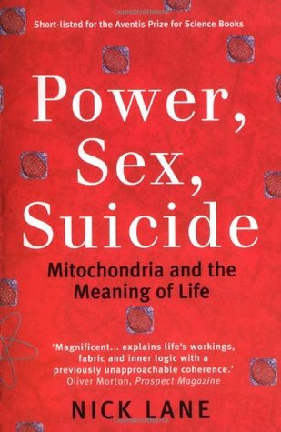 Power, Sex, Suicide: Mitochondria and the Meaning of Life (2006) by Nick Lane