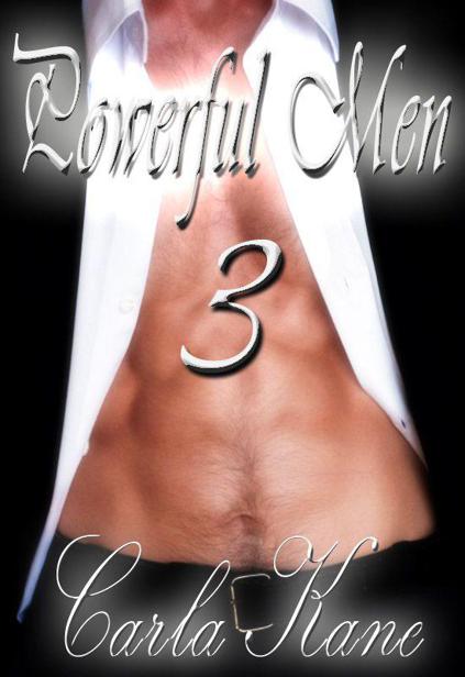 Powerful Men 3: Four Hot Alphas who Take Whatever They Want by Kane, Carla