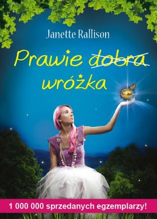 Prawie dobra wróżka (2011) by Janette Rallison