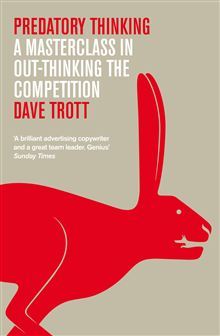 Predatory Thinking: A Masterclass in Out-Thinking the Competition (2013) by Dave Trott