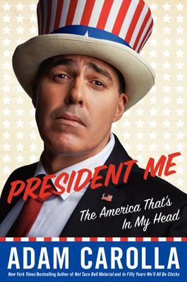 President Me: The America That's in My Head (2014) by Adam Carolla