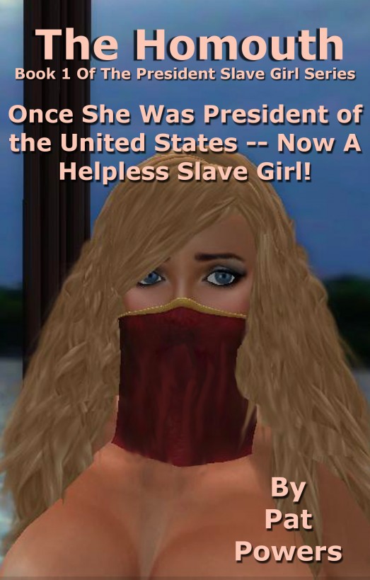 President Slave Girl: The Homouth -- Book 1 of the President Slave Girl series by Pat Powers