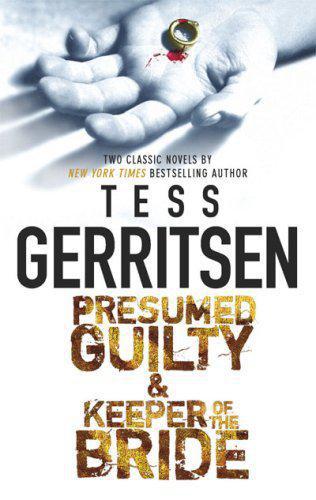 Presumed Guilty & Keeper of the Bride by Tess Gerritsen