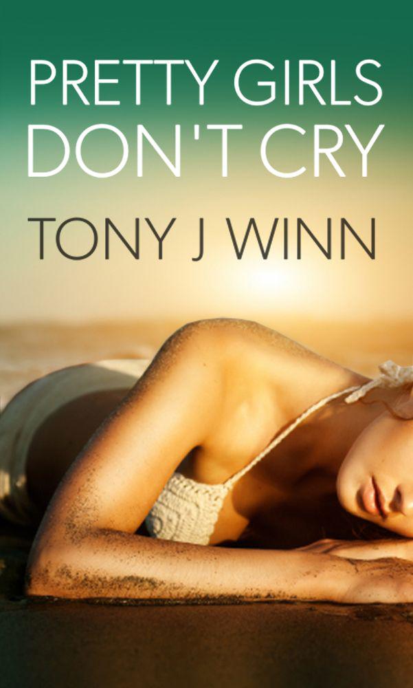 Pretty Girls Don't Cry by Tony J. Winn