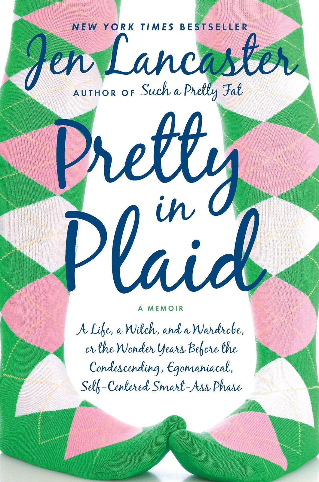Pretty in Plaid: A Life, a Witch, and a Wardrobe, or the Wonder Years Before the Condescending, Egomaniacal Self-Centered Smart-Ass Phase by Jen Lancaster