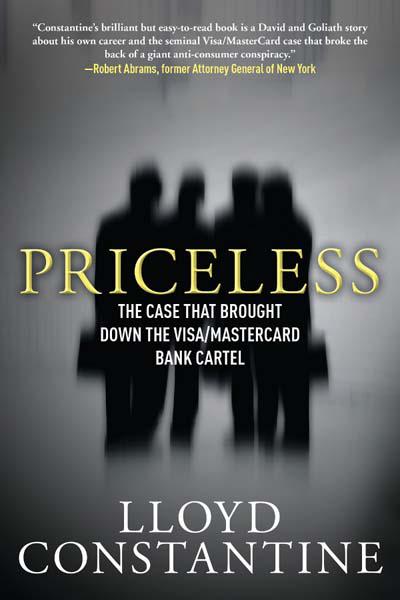 Priceless: The Case That Brought Down the Visa/MasterCard Bank Cartel by Lloyd Constantine