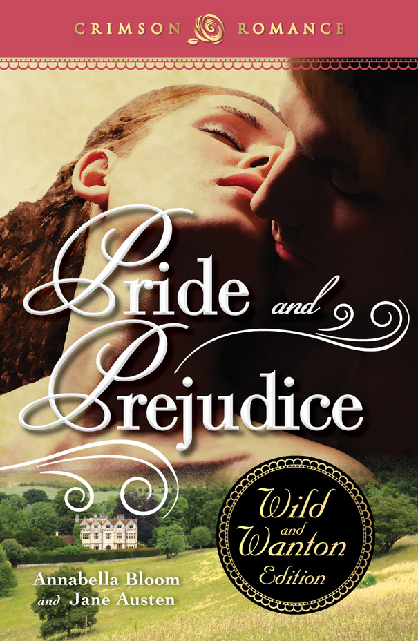 Pride and Prejudice (The Wild and Wanton Edition) by Annabella Bloom