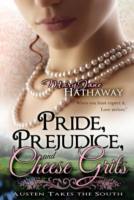 Pride, Prejudice, and Cheese Grits (Austen Takes the South) (2013) by Mary Jane Hathaway