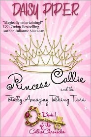 Princess Callie and the Totally Amazing Talking Tiara (2000) by Daisy Piper