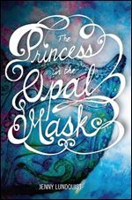 Princess in the Opal Mask (2013) by Jenny Lundquist