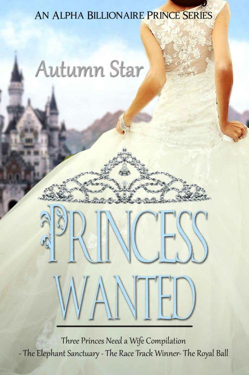 Princess Wanted - The Complete Book Set: An Alpha Billionaire Prince Trilogy by Star, Autumn