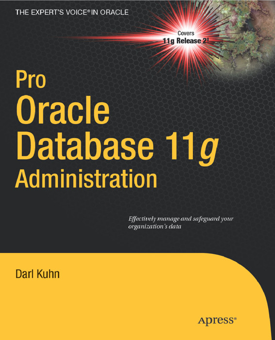 Pro Oracle Database 11g Administration by Darl Kuhn