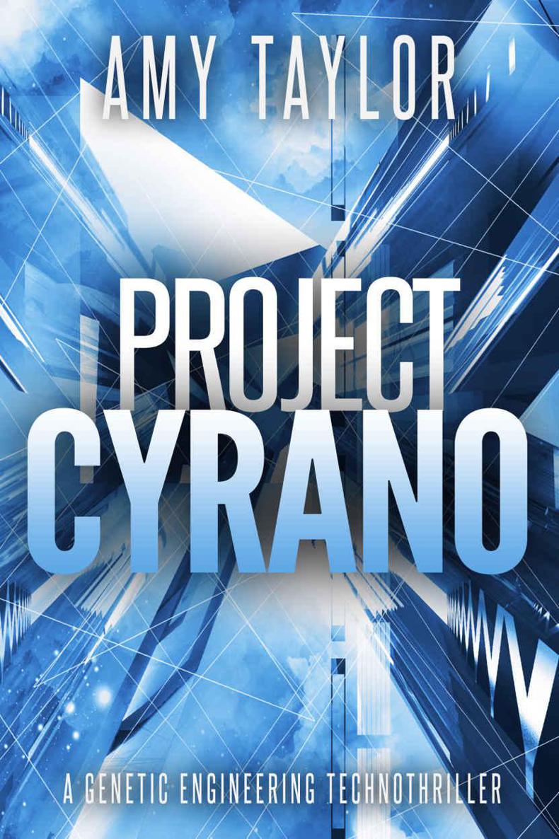 Project Cyrano: A Genetic Engineering Technothriller (Genetic Engineering, TechnoThriller) by Amy Taylor