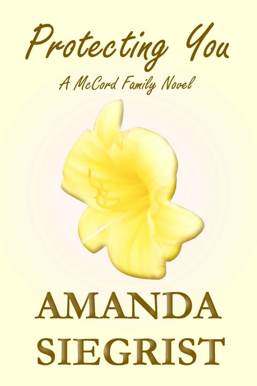 Protecting You (A McCord Family Novel Book 1) by Amanda Siegrist