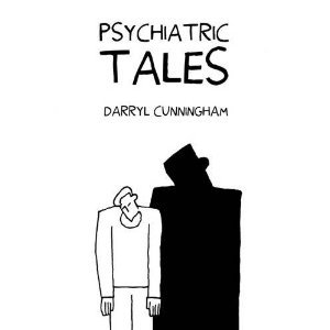 Psychiatric Tales (2010) by Darryl Cunningham