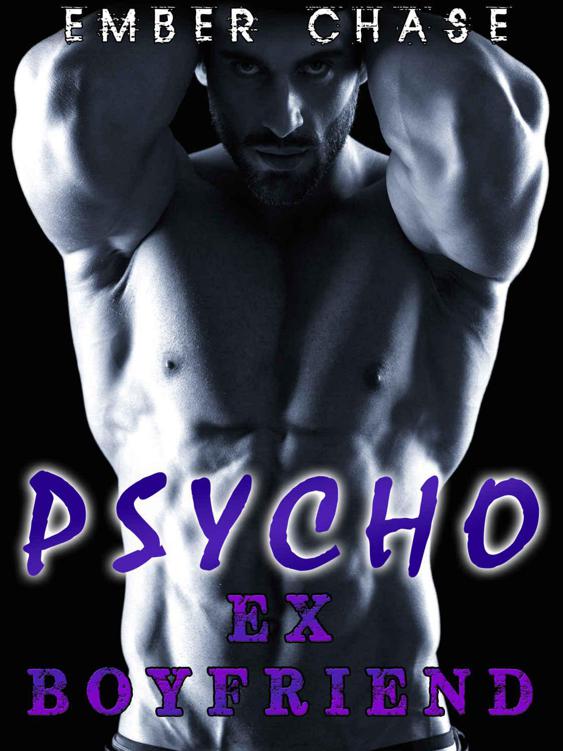 Psycho Ex Boyfriend (Standalone New Adult Romance) (The Alpha Brotherhood Book 2) by Chase, Ember